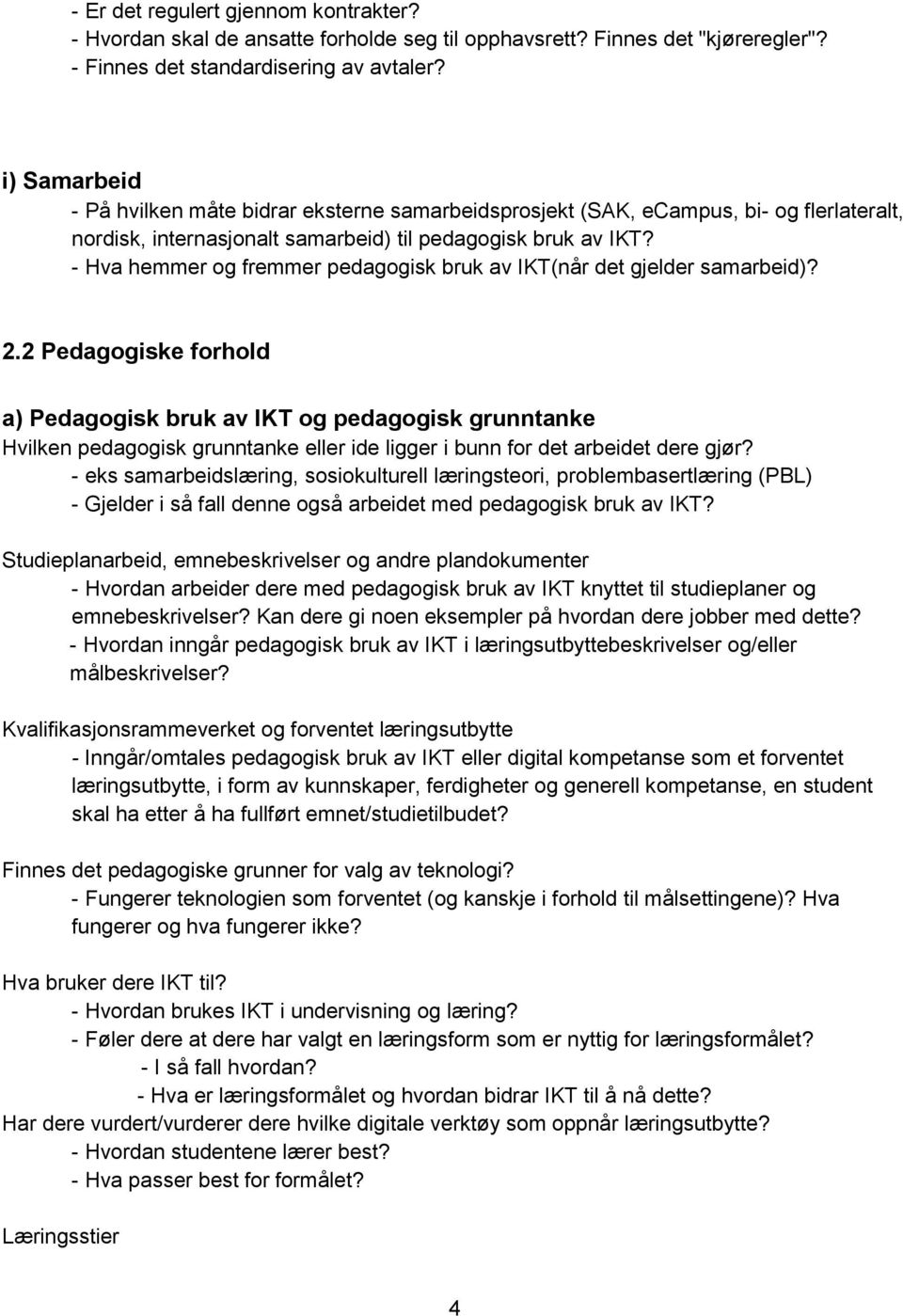 - Hva hemmer og fremmer pedagogisk bruk av IKT(når det gjelder samarbeid)? 2.