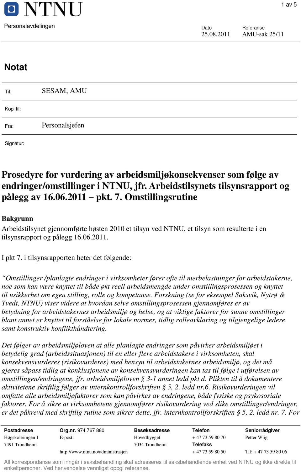 Omstillingsrutine Bakgrunn Arbeidstilsynet gjennomførte høsten 2010 et tilsyn ved NTNU, et tilsyn som resulterte i en tilsynsrapport og pålegg 16.06.2011. I pkt 7.