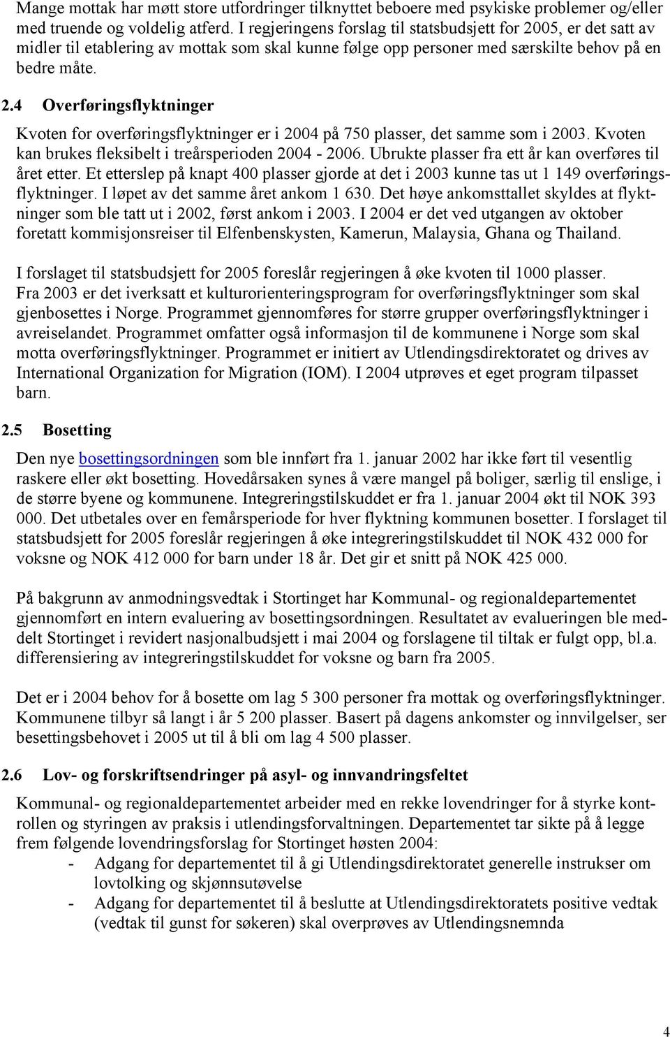 Kvoten kan brukes fleksibelt i treårsperioden 2004-2006. Ubrukte plasser fra ett år kan overføres til året etter.