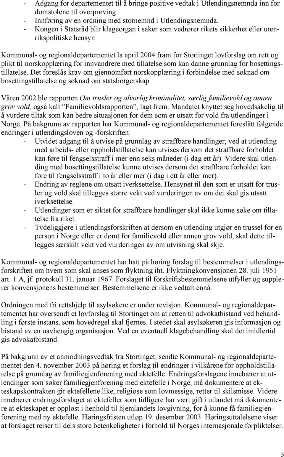 plikt til norskopplæring for innvandrere med tillatelse som kan danne grunnlag for bosettingstillatelse.