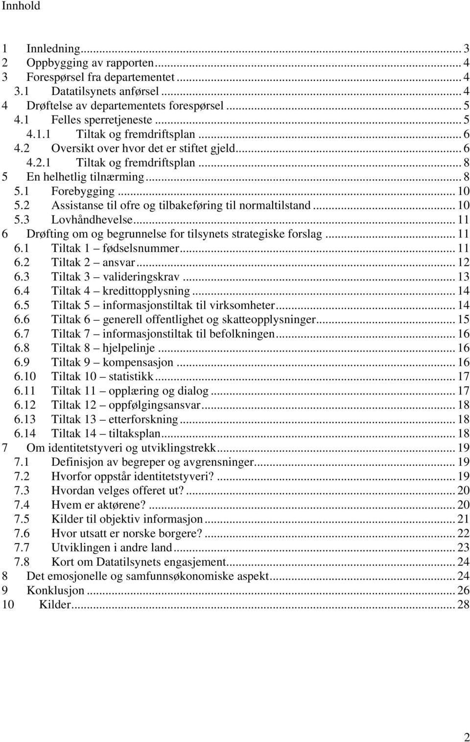 2 Assistanse til ofre og tilbakeføring til normaltilstand... 10 5.3 Lovhåndhevelse... 11 6 Drøfting om og begrunnelse for tilsynets strategiske forslag... 11 6.1 Tiltak 1 fødselsnummer... 11 6.2 Tiltak 2 ansvar.