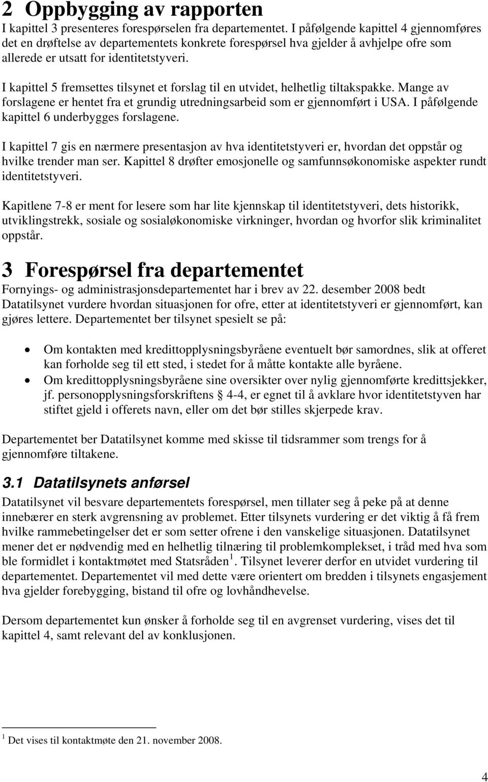 I kapittel 5 fremsettes tilsynet et forslag til en utvidet, helhetlig tiltakspakke. Mange av forslagene er hentet fra et grundig utredningsarbeid som er gjennomført i USA.