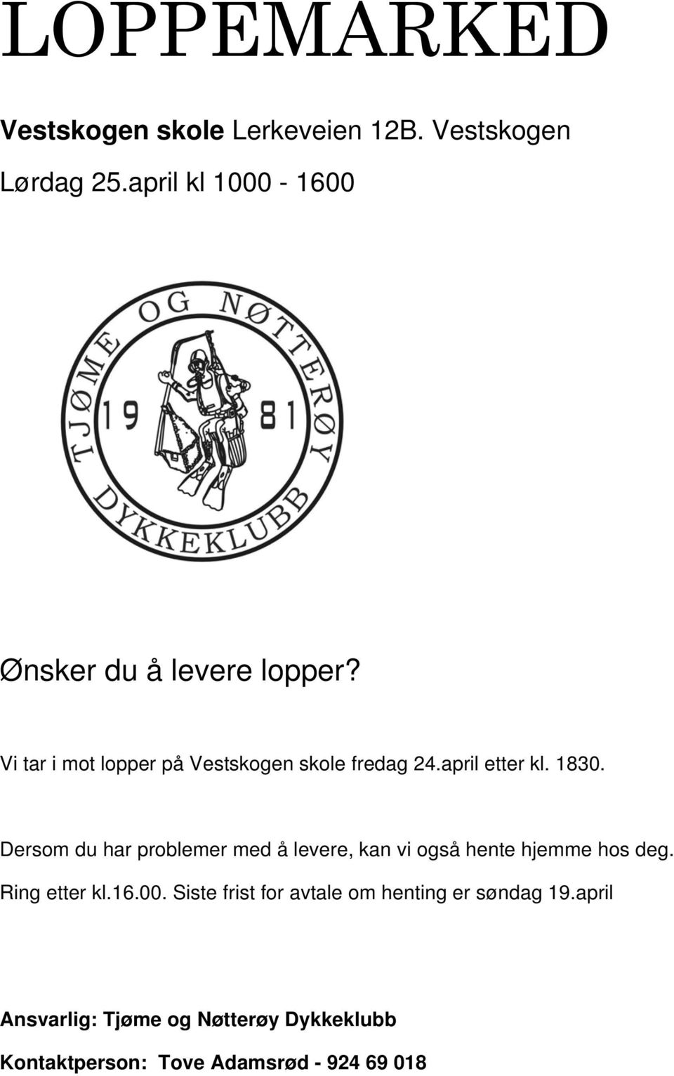 april etter kl. 1830. Dersom du har problemer med å levere, kan vi også hente hjemme hos deg.