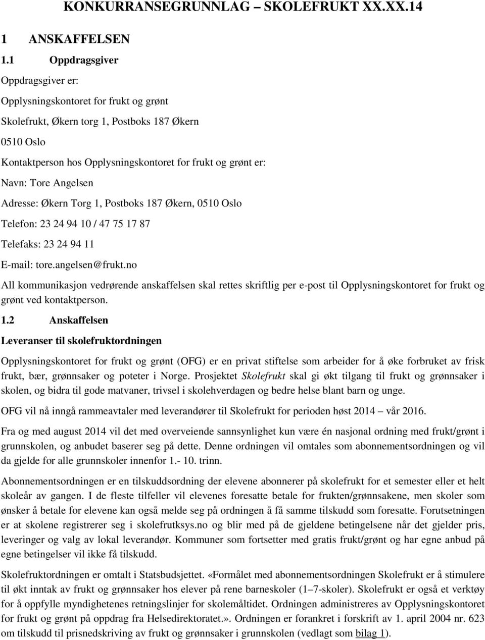 Angelsen Adresse: Økern Torg 1, Postboks 187 Økern, 0510 Oslo Telefon: 23 24 94 10 / 47 75 17 87 Telefaks: 23 24 94 11 E-mail: tore.angelsen@frukt.