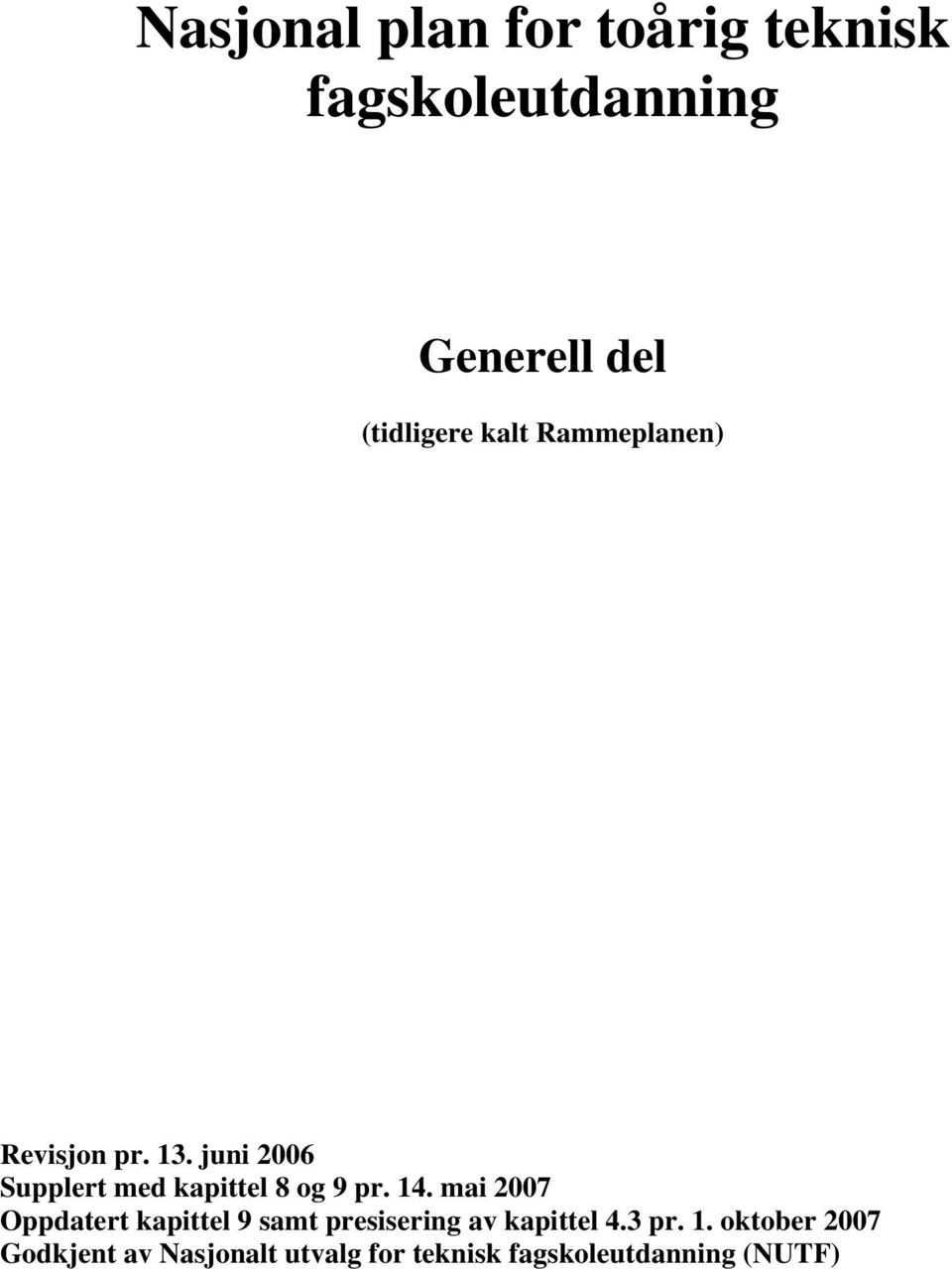 14. mai 2007 Oppdatert kapittel 9 samt presisering av kapittel 4.3 pr. 1.