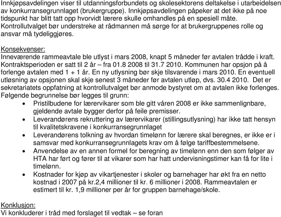 Kontrollutvalget bør understreke at rådmannen må sørge for at brukergruppenes rolle og ansvar må tydeliggjøres.