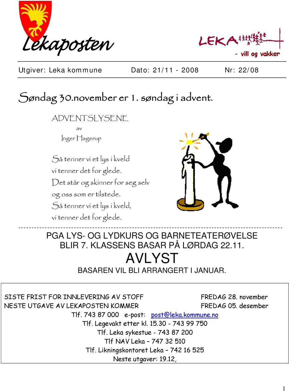 KLASSENS BASAR PÅ LØRDAG 22.11. AVLYST BASAREN VIL BLI ARRANGERT I JANUAR. SISTE FRIST FOR INNLEVERING AV STOFF FREDAG 28. november NESTE UTGAVE AV LEKAPOSTEN KOMMER FREDAG 05.