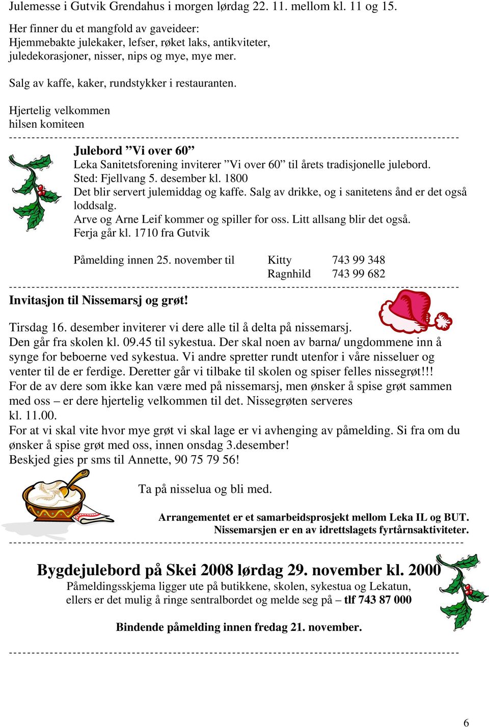 Hjertelig velkommen hilsen komiteen --------------------------------------------------------------------------------------------------- Julebord Vi over 60 Leka Sanitetsforening inviterer Vi over 60