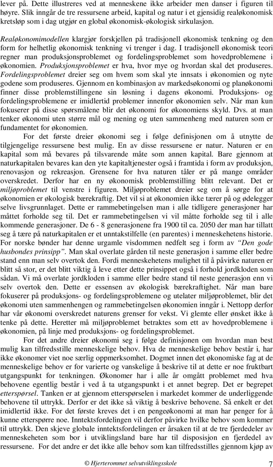 Realøkonomimodellen klargjør forskjellen på tradisjonell økonomisk tenkning og den form for helhetlig økonomisk tenkning vi trenger i dag.