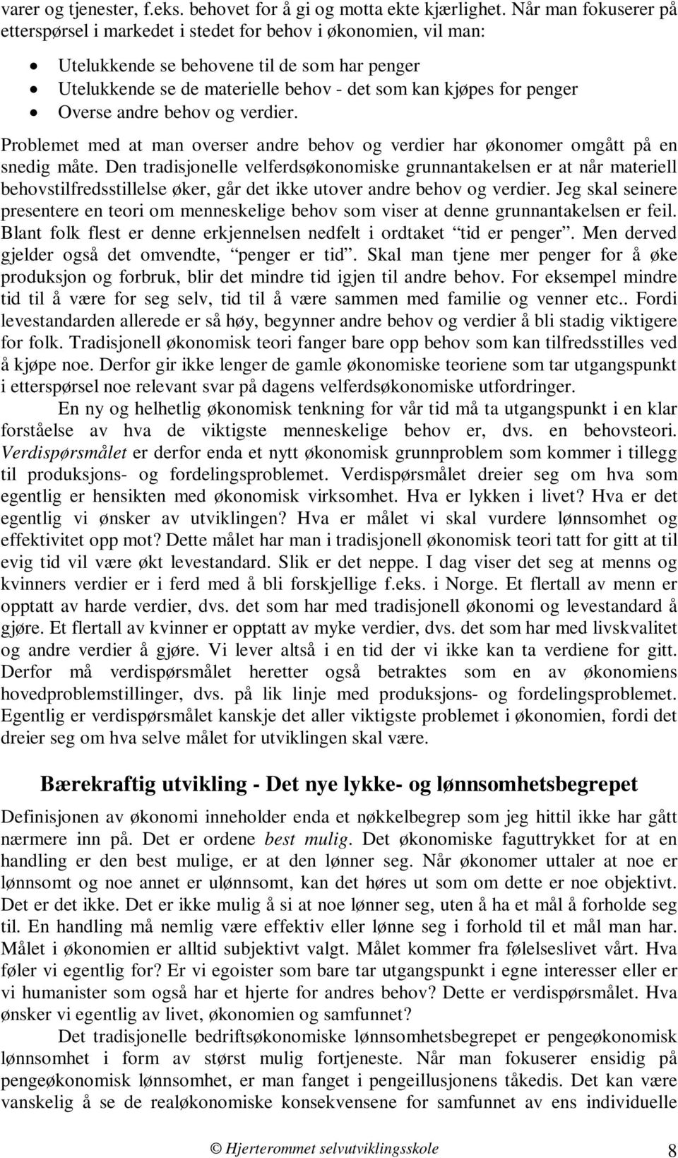 Overse andre behov og verdier. Problemet med at man overser andre behov og verdier har økonomer omgått på en snedig måte.