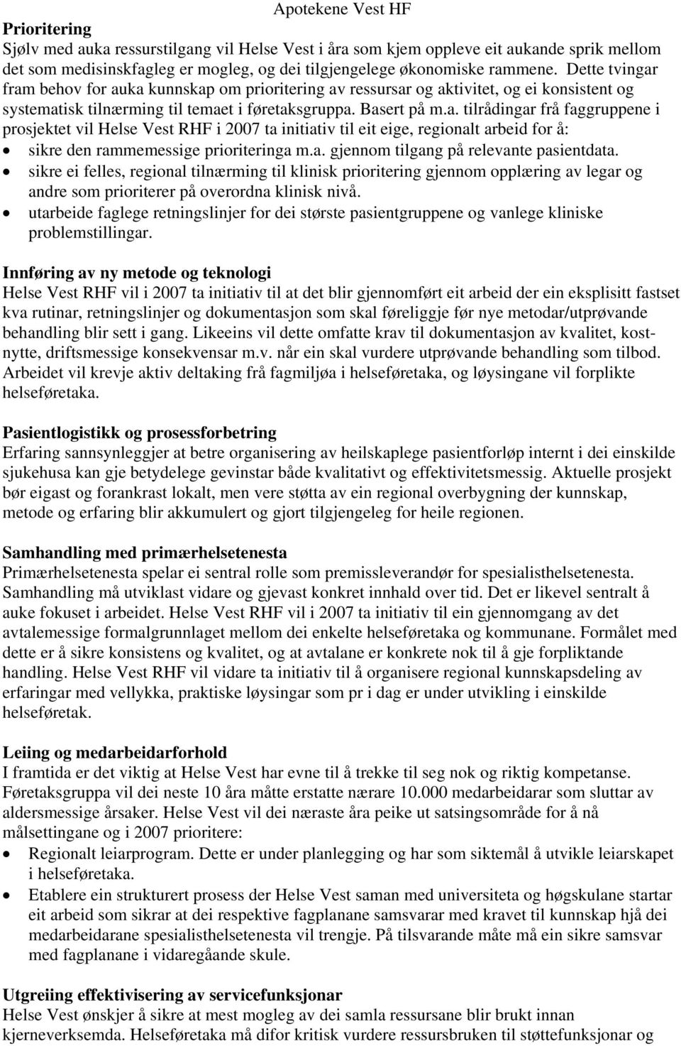 a. gjennom tilgang på relevante pasientdata. sikre ei felles, regional tilnærming til klinisk prioritering gjennom opplæring av legar og andre som prioriterer på overordna klinisk nivå.