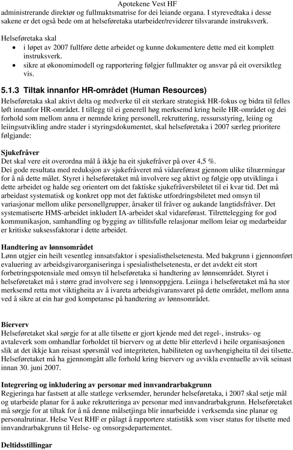 sikre at økonomimodell og rapportering følgjer fullmakter og ansvar på eit oversiktleg vis. 5.1.