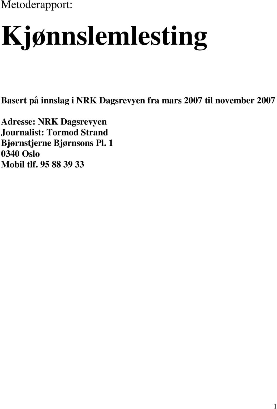 Adresse: NRK Dagsrevyen Journalist: Tormod Strand