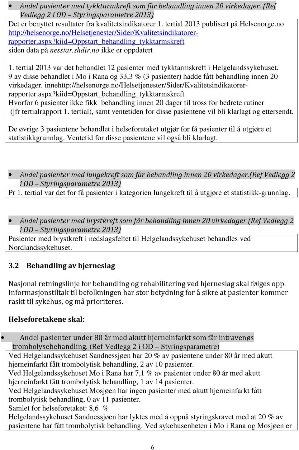 no ikke er oppdatert 1. tertial 2013 var det behandlet 12 pasienter med tykktarmskreft i Helgelandssykehuset.