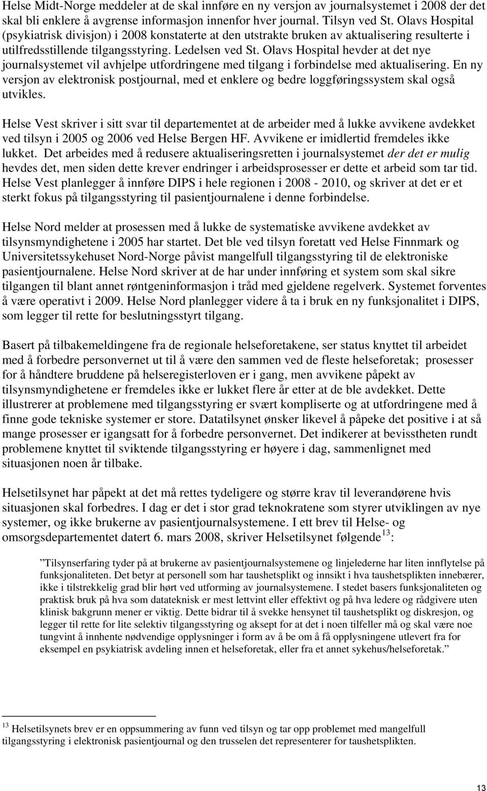 Olavs Hospital hevder at det nye journalsystemet vil avhjelpe utfordringene med tilgang i forbindelse med aktualisering.