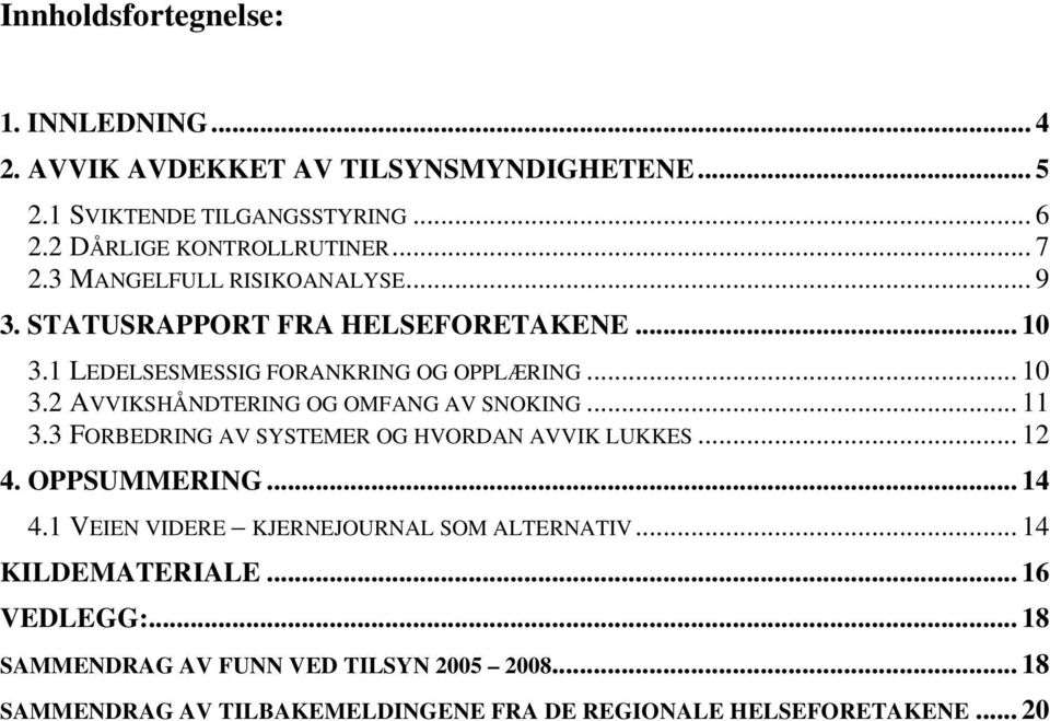 .. 11 3.3 FORBEDRING AV SYSTEMER OG HVORDAN AVVIK LUKKES... 12 4. OPPSUMMERING... 14 4.1 VEIEN VIDERE KJERNEJOURNAL SOM ALTERNATIV... 14 KILDEMATERIALE.