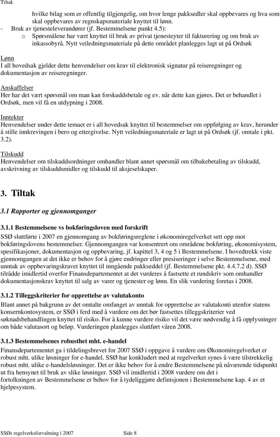 Nytt veiledningsmateriale på dette området planlegges lagt ut på Ordsøk Lønn I all hovedsak gjelder dette henvendelser om krav til elektronisk signatur på reiseregninger og dokumentasjon av