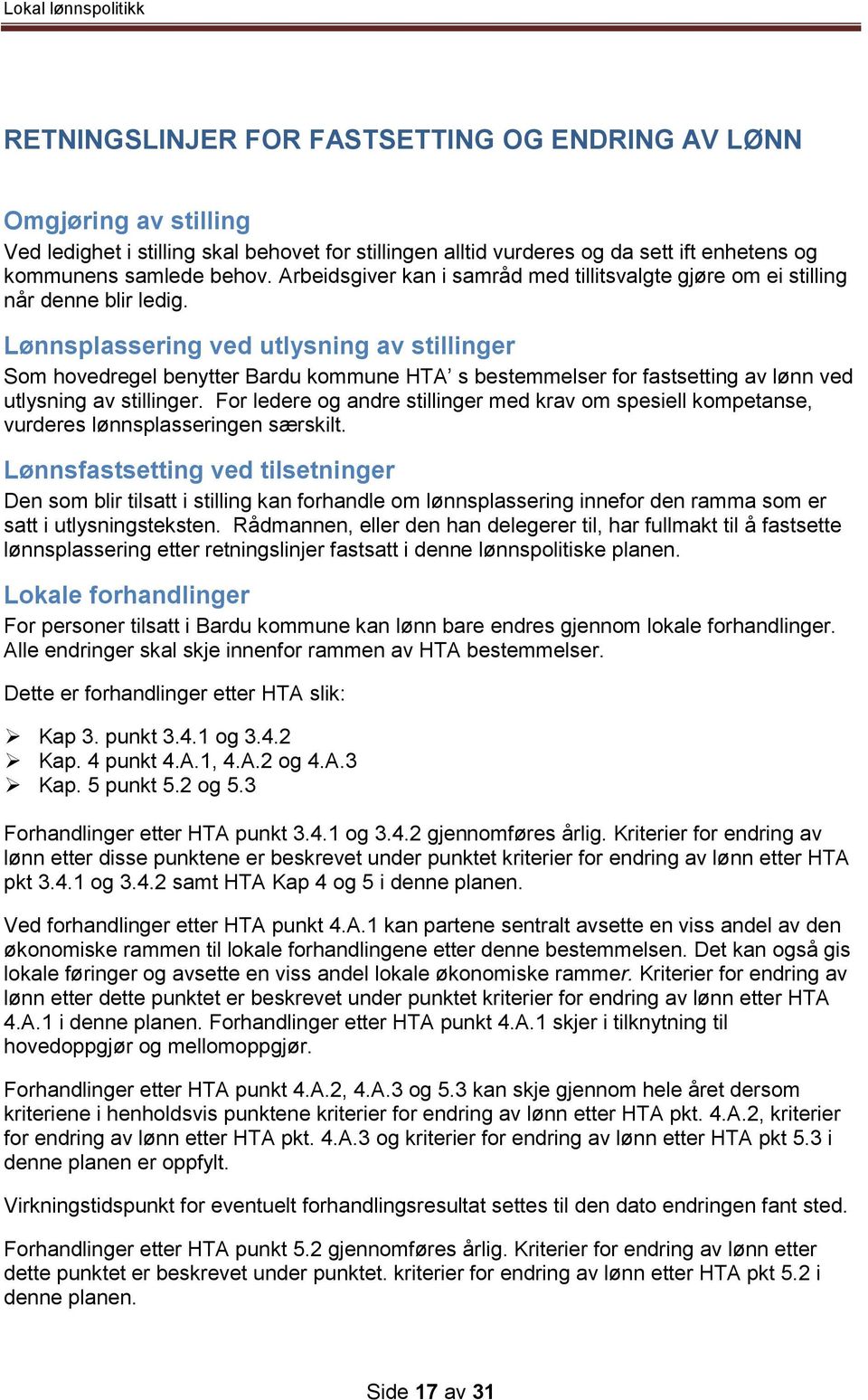 Lønnsplassering ved utlysning av stillinger Som hovedregel benytter Bardu kommune HTA s bestemmelser for fastsetting av lønn ved utlysning av stillinger.