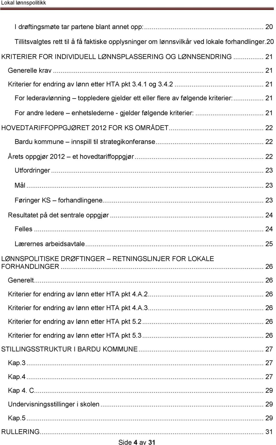 .. 21 For andre ledere enhetslederne - gjelder følgende kriterier:... 21 HOVEDTARIFFOPPGJØRET 2012 FOR KS OMRÅDET... 22 Bardu kommune innspill til strategikonferanse.