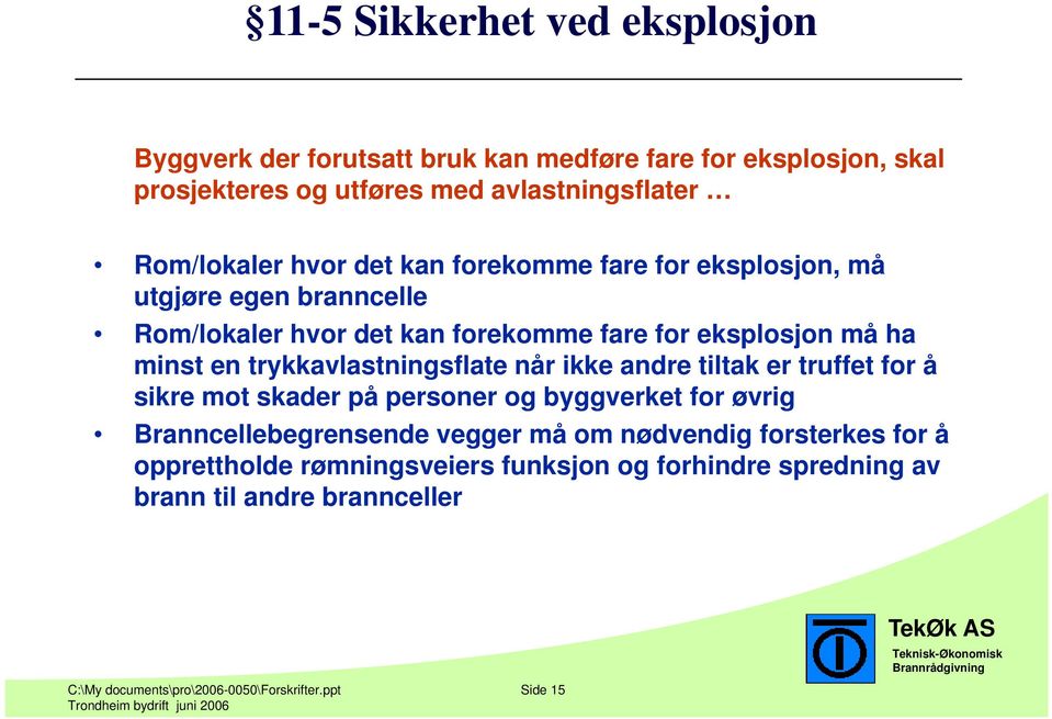 trykkavlastningsflate når ikke andre tiltak er truffet for å sikre mot skader på personer og byggverket for øvrig Branncellebegrensende vegger må om