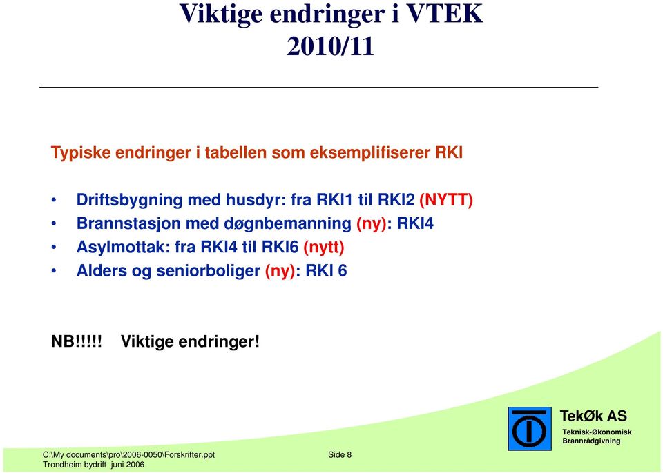 døgnbemanning (ny): RKl4 Asylmottak: fra RKl4 til RKl6 (nytt) Alders og