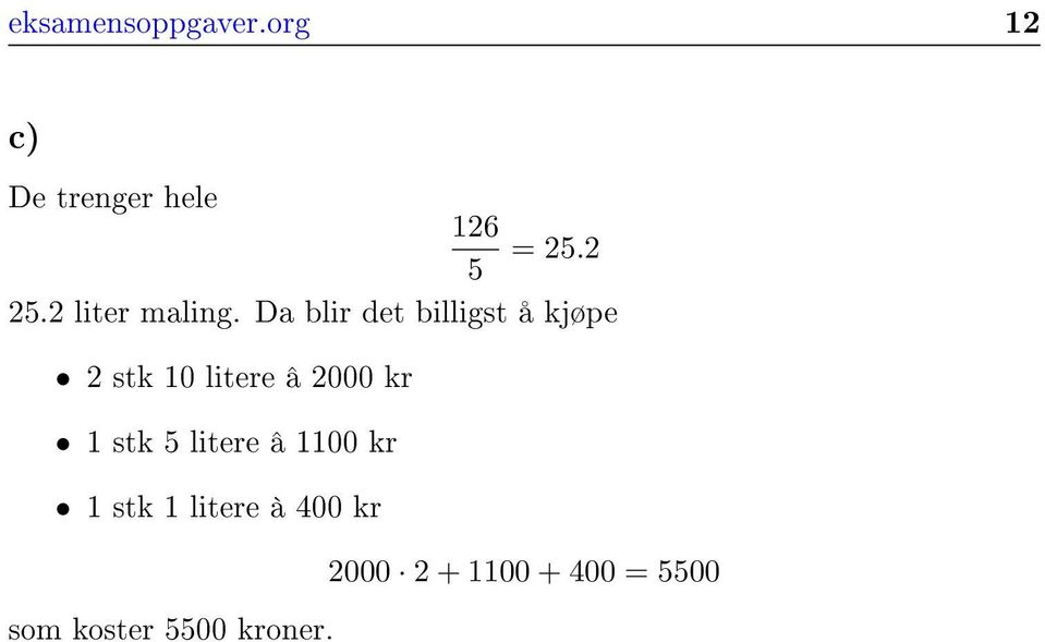 Da blir det billigst å kjøpe stk 10 litere â 000 kr 1