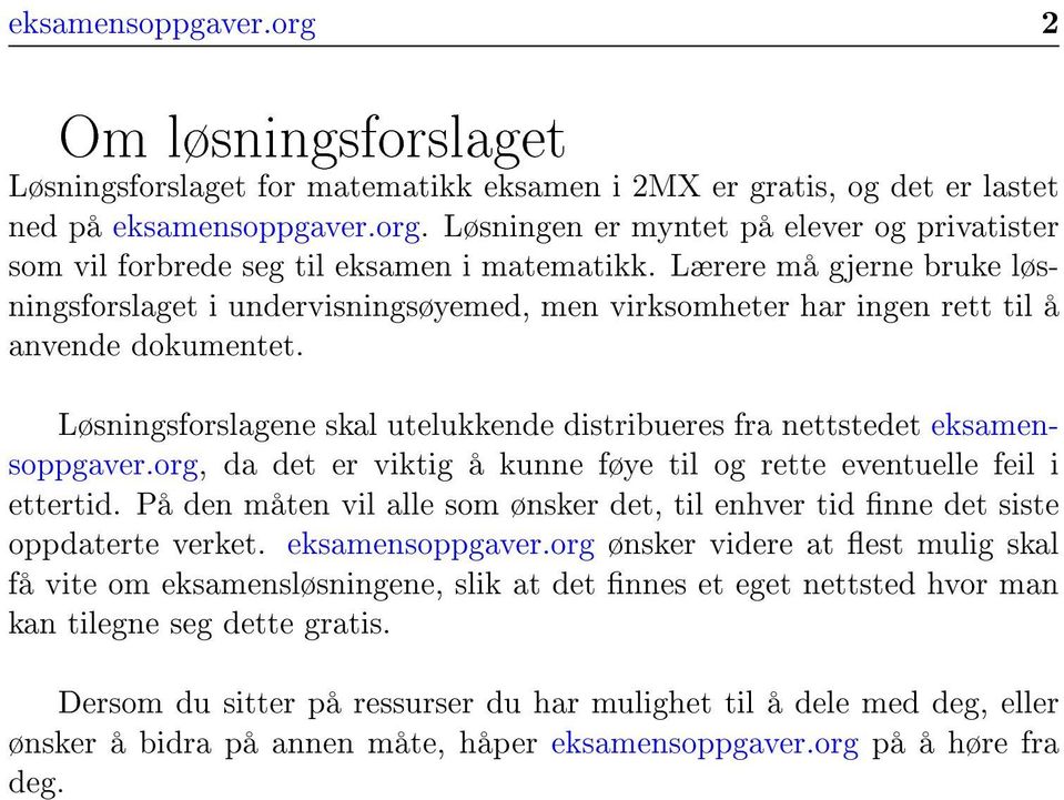 Løsningsforslagene skal utelukkende distribueres fra nettstedet eksamensoppgaver.org, da det er viktig å kunne føye til og rette eventuelle feil i ettertid.