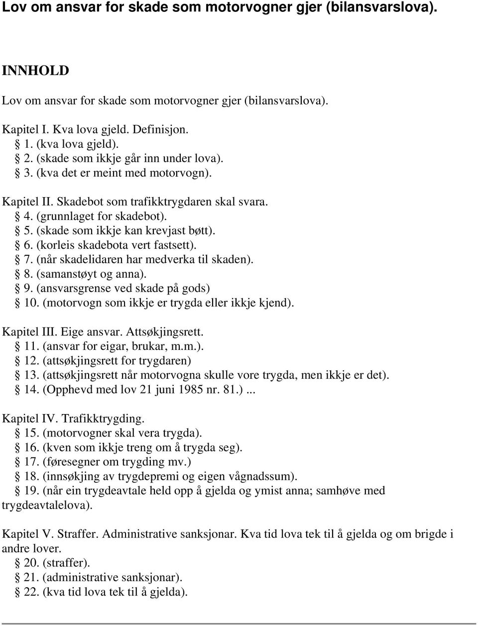 6. (korleis skadebota vert fastsett). 7. (når skadelidaren har medverka til skaden). 8. (samanstøyt og anna). 9. (ansvarsgrense ved skade på gods) 10.