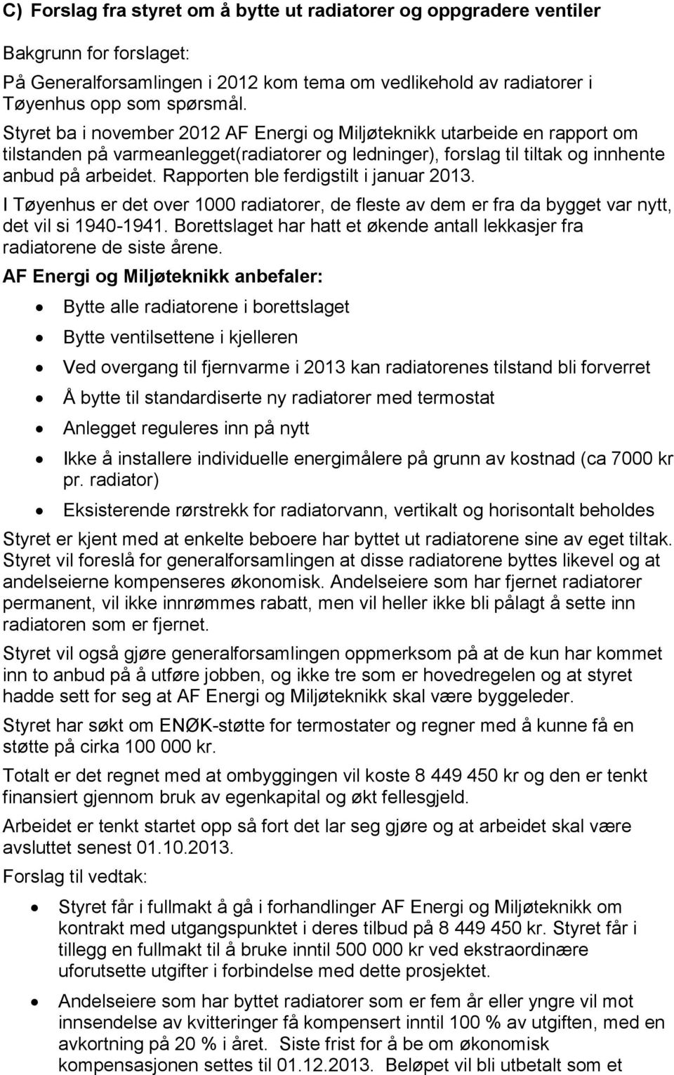 Rapporten ble ferdigstilt i januar 2013. I Tøyenhus er det over 1000 radiatorer, de fleste av dem er fra da bygget var nytt, det vil si 1940-1941.