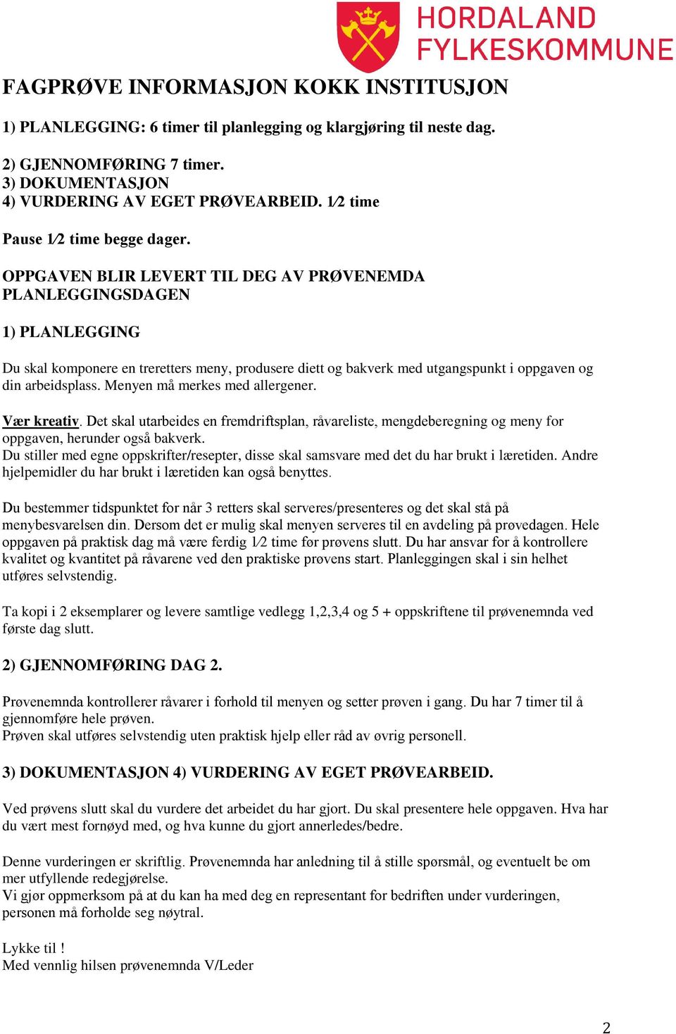 OPPGAVEN BLIR LEVERT TIL DEG AV PRØVENEMDA PLANLEGGINGSDAGEN 1) PLANLEGGING Du skal komponere en treretters meny, produsere diett og bakverk med utgangspunkt i oppgaven og din arbeidsplass.