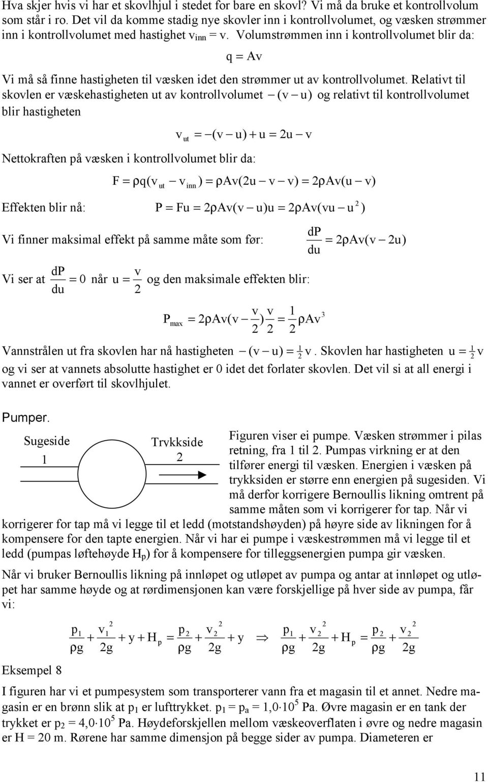 Relatit til kolen er ækeatigeten ut a kontrolloluet ( u og relatit til kontrolloluet blir atigeten ut ( u + u u Nettokraften å æken i kontrolloluet blir a: ρq( ut inn ρa(u ρa(u Effekten blir nå: P u