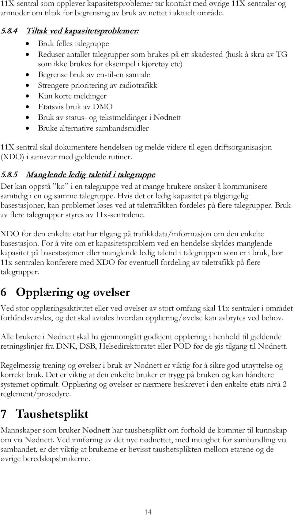 en-til-en samtale Strengere prioritering av radiotrafikk Kun korte meldinger Etatsvis bruk av DMO Bruk av status- og tekstmeldinger i Nødnett Bruke alternative sambandsmidler 11X sentral skal