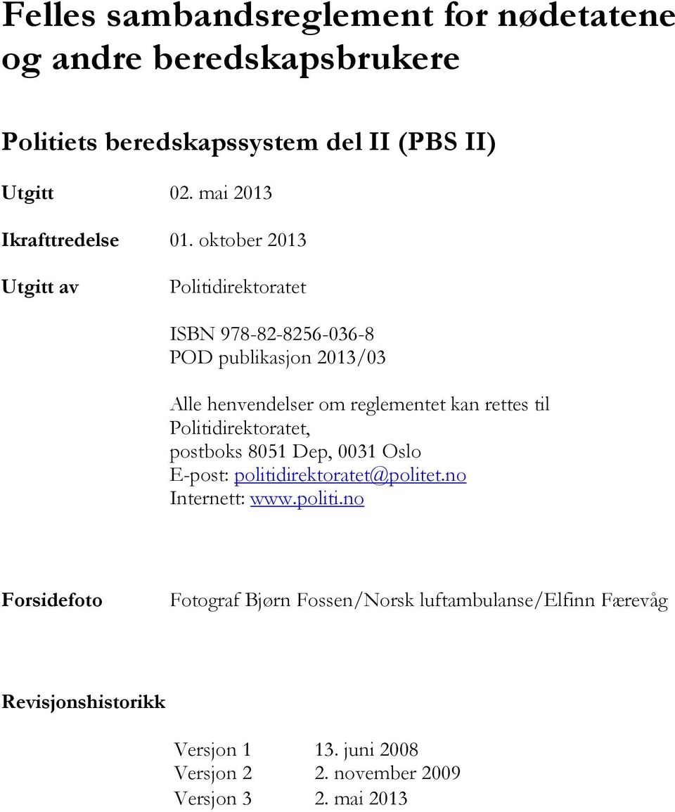 oktober 2013 Utgitt av Politidirektoratet ISBN 978-82-8256-036-8 POD publikasjon 2013/03 Alle henvendelser om reglementet kan rettes til