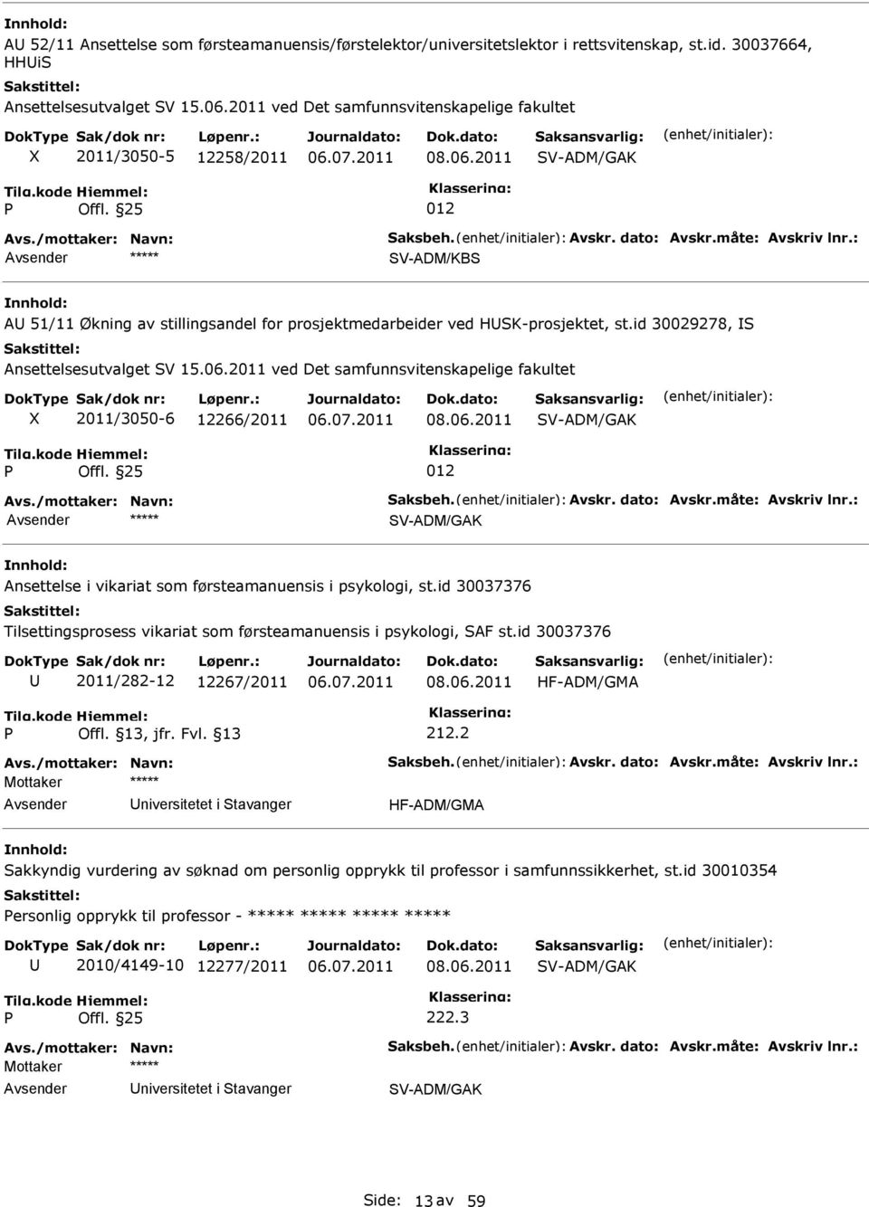 id 30029278, Ansettelsesutvalget V 15.06.2011 ved Det samfunnsvitenskapelige fakultet 2011/3050-6 12266/2011 08.06.2011 V-ADM/GAK V-ADM/GAK Ansettelse i vikariat som førsteamanuensis i psykologi, st.