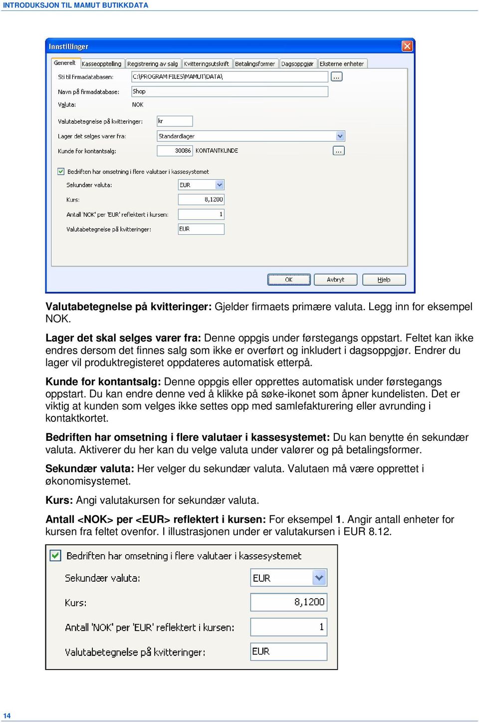 Endrer du lager vil produktregisteret oppdateres automatisk etterpå. Kunde for kontantsalg: Denne oppgis eller opprettes automatisk under førstegangs oppstart.