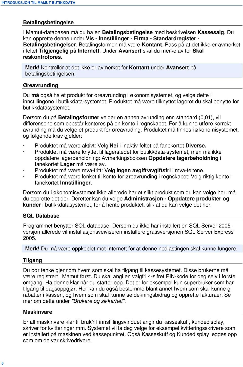 Under Avansert skal du merke av for Skal reskontroføres. Merk! Kontrollér at det ikke er avmerket for Kontant under Avansert på betalingsbetingelsen.