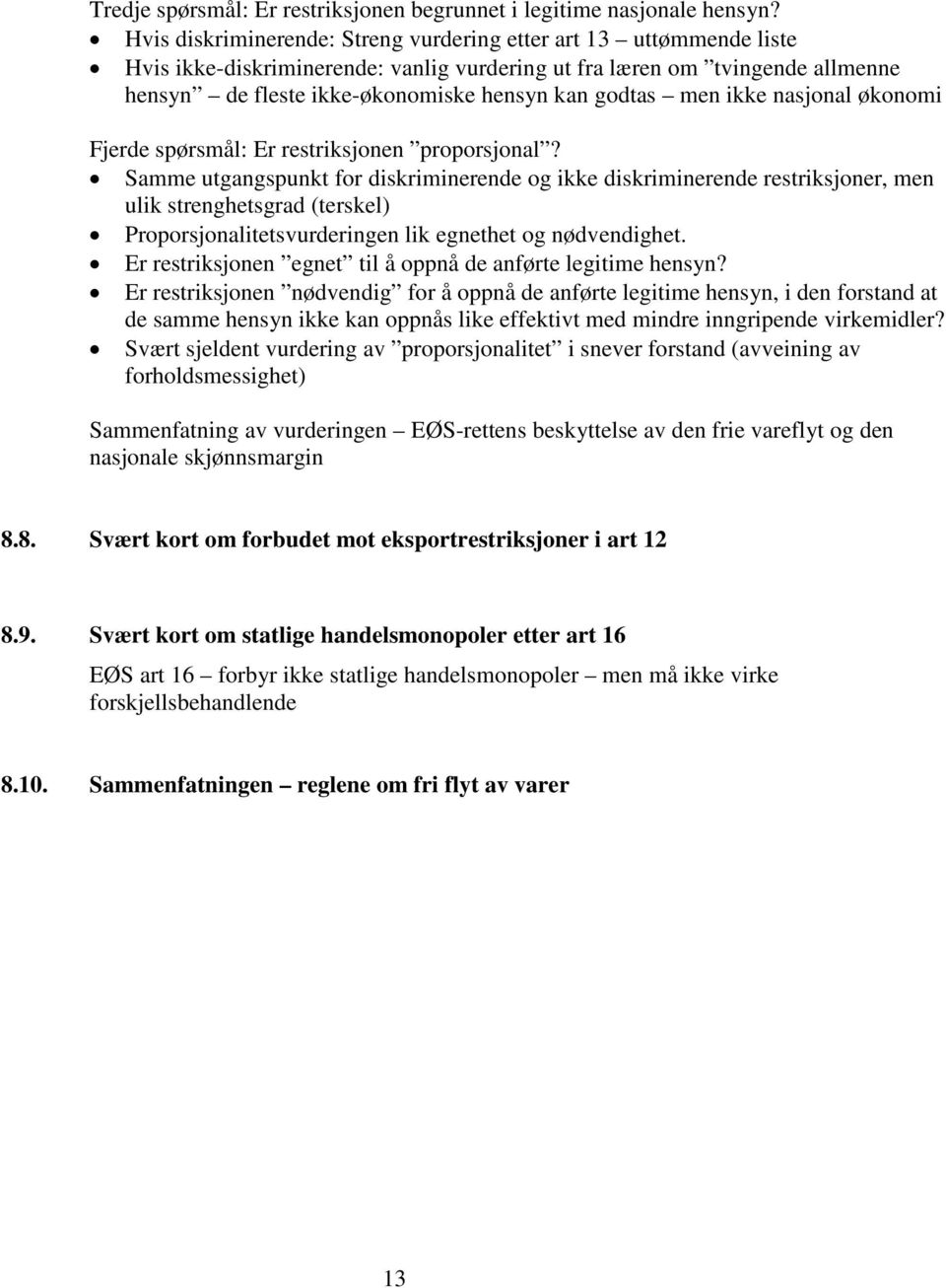 men ikke nasjonal økonomi Fjerde spørsmål: Er restriksjonen proporsjonal?