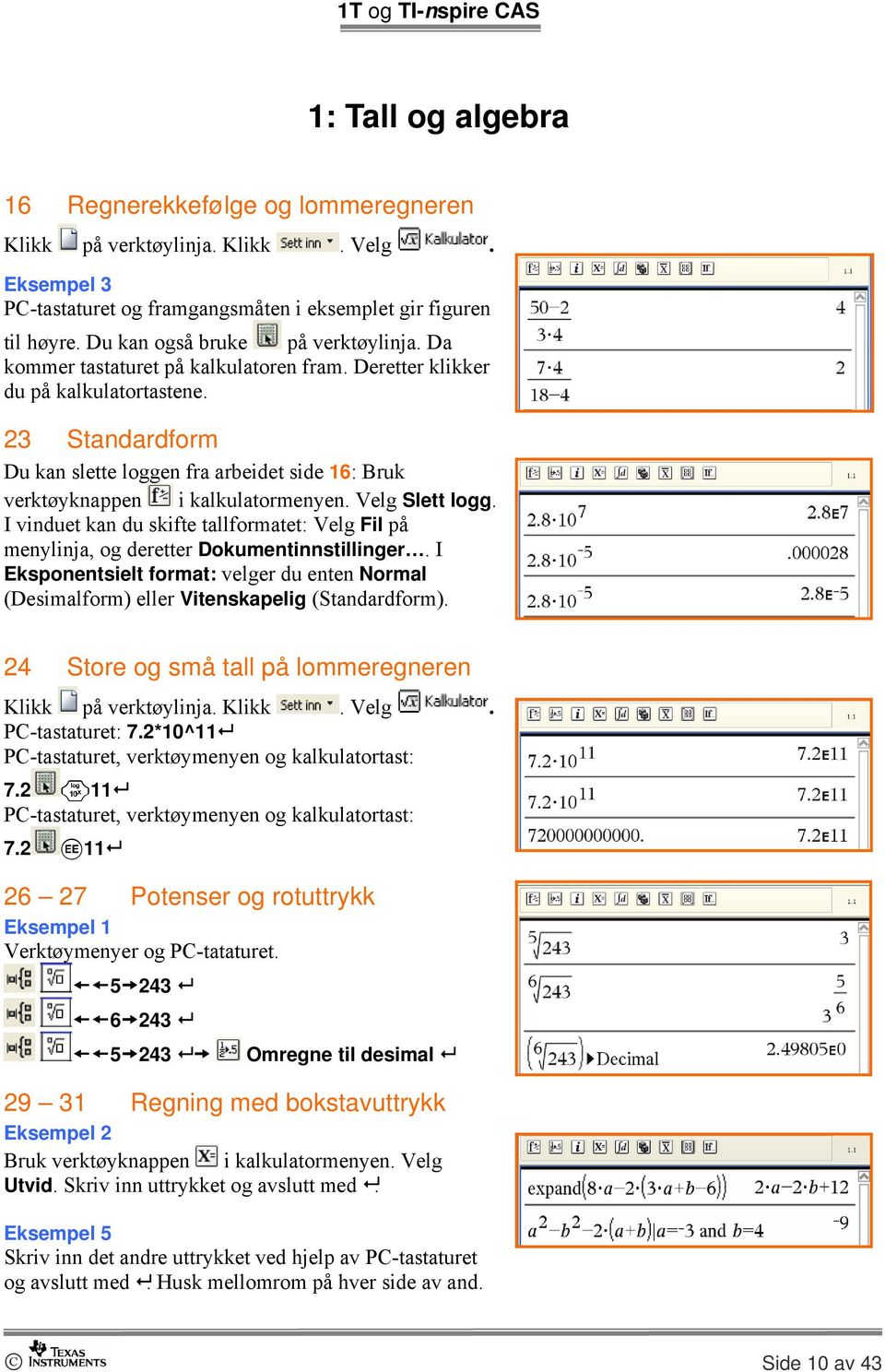 I vinduet kan du skifte tallformatet: Velg Fil på menylinja, og deretter Dokumentinnstillinger. I Eksponentsielt format: velger du enten Normal (Desimalform) eller Vitenskapelig (Standardform).