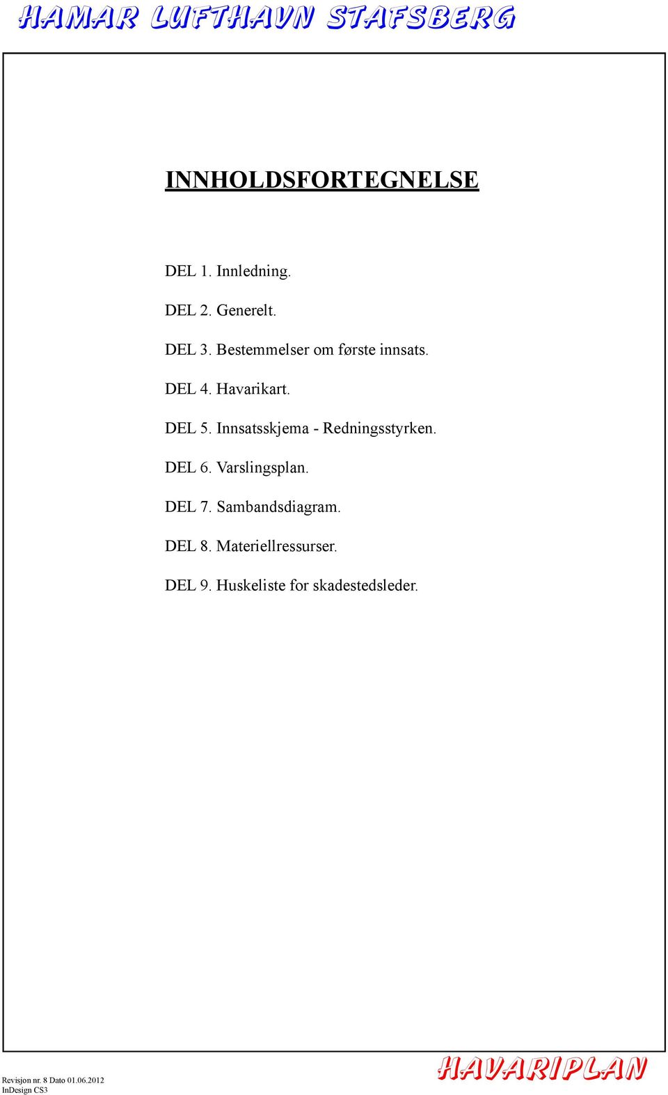 Innsatsskjema - Redningsstyrken. DEL 6. Varslingsplan. DEL 7.