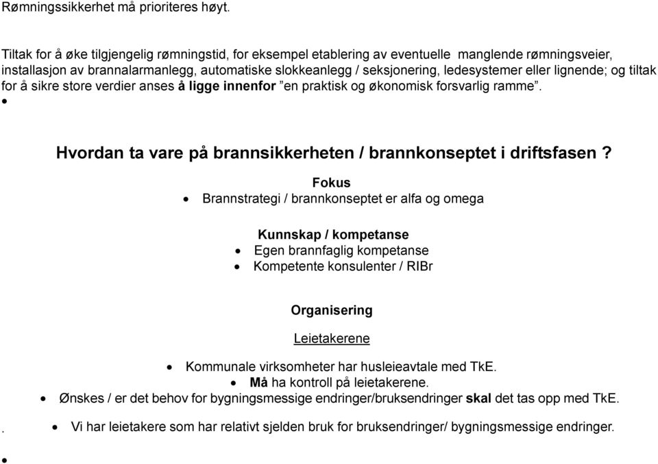 lignende; og tiltak for å sikre store verdier anses å ligge innenfor en praktisk og økonomisk forsvarlig ramme. Hvordan ta vare på brannsikkerheten / brannkonseptet i driftsfasen?