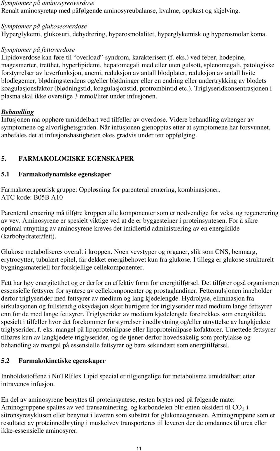 Symptomer på fettoverdose Lipidoverdose kan føre til overload -syndrom, karakterisert (f. eks.