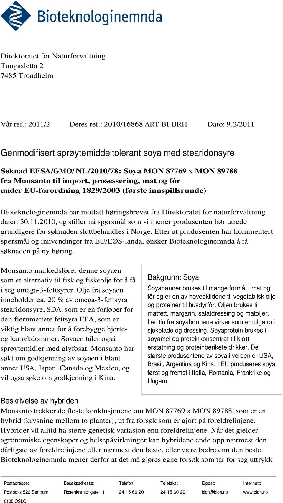 1829/2003 (første innspillsrunde) Bioteknologinemnda har mottatt høringsbrevet fra Direktoratet for naturforvaltning datert 30.11.