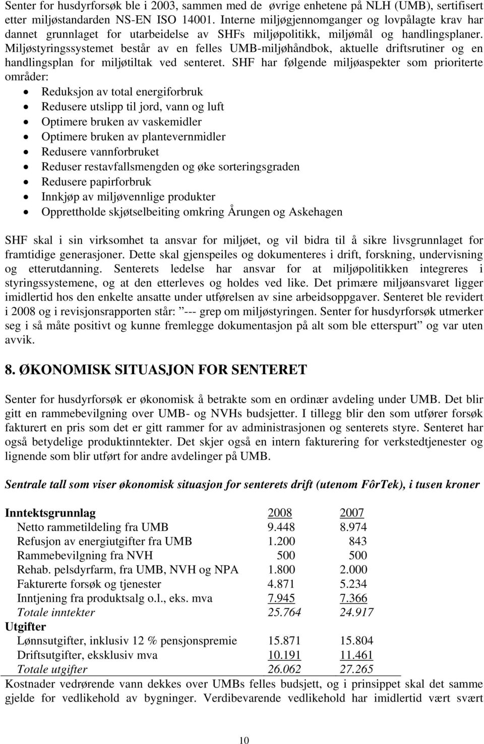 Miljøstyringssystemet består av en felles UMB-miljøhåndbok, aktuelle driftsrutiner og en handlingsplan for miljøtiltak ved senteret.