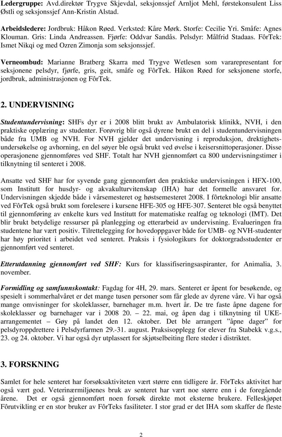 Verneombud: Marianne Bratberg Skarra med Trygve Wetlesen som vararepresentant for seksjonene pelsdyr, fjørfe, gris, geit, småfe og FôrTek.