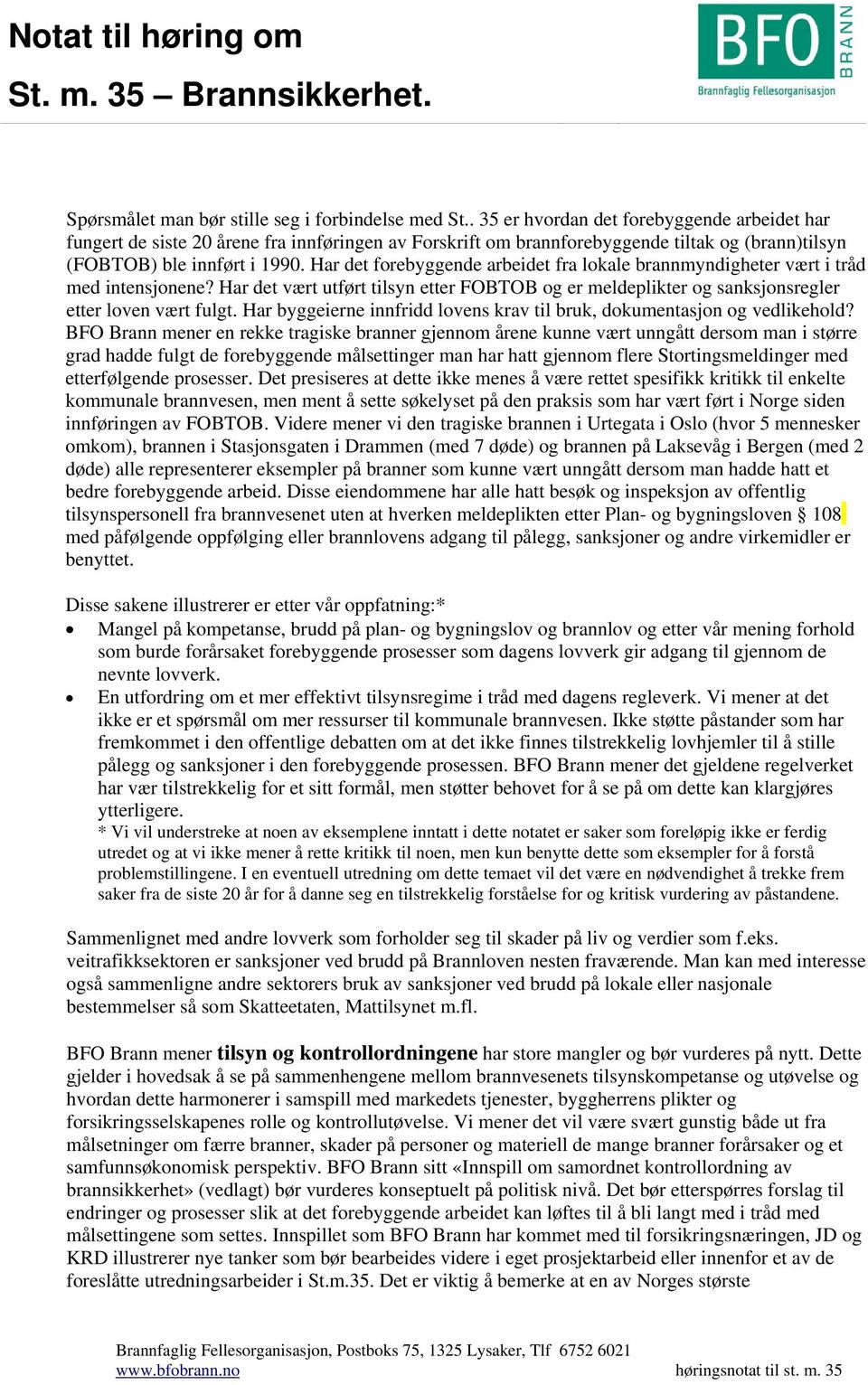 Har det forebyggende arbeidet fra lokale brannmyndigheter vært i tråd med intensjonene? Har det vært utført tilsyn etter FOBTOB og er meldeplikter og sanksjonsregler etter loven vært fulgt.