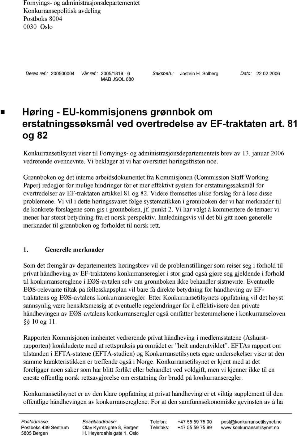 januar 2006 vedrørende ovennevnte. Vi beklager at vi har oversittet høringsfristen noe.