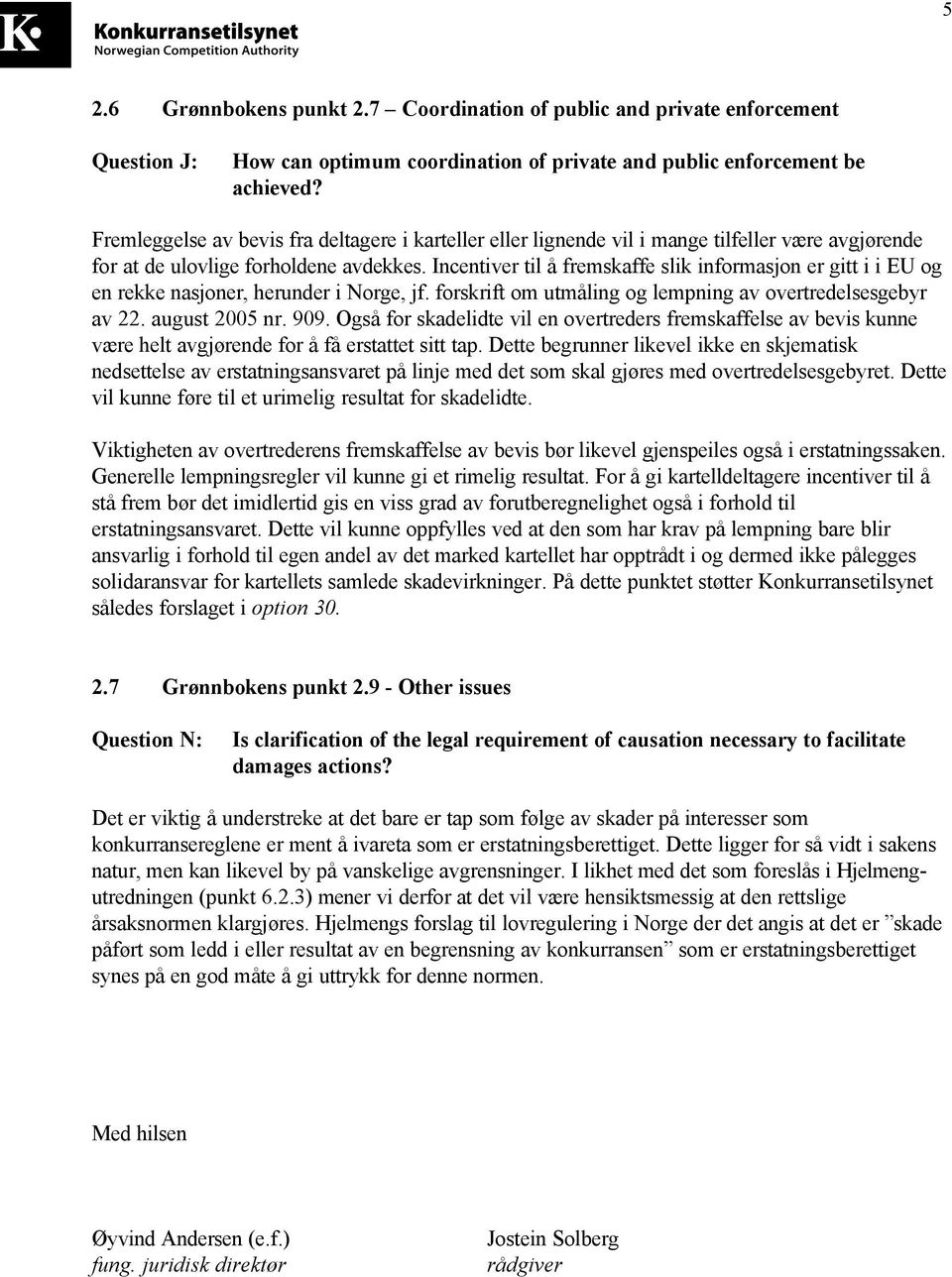 Incentiver til å fremskaffe slik informasjon er gitt i i EU og en rekke nasjoner, herunder i Norge, jf. forskrift om utmåling og lempning av overtredelsesgebyr av 22. august 2005 nr. 909.