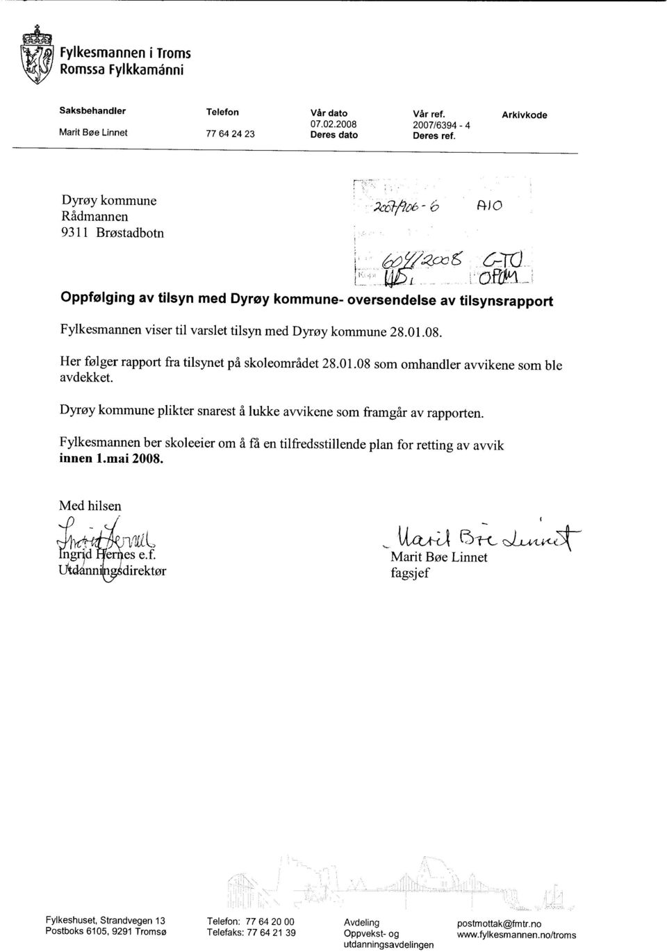 Her følger rapport fra tilsynet på skoleområdet 28.01.08 som omhandler avvikene som ble avdekket. Dyrøy kommune plikter snarest å lukke avvikene som framgår av rapporten.