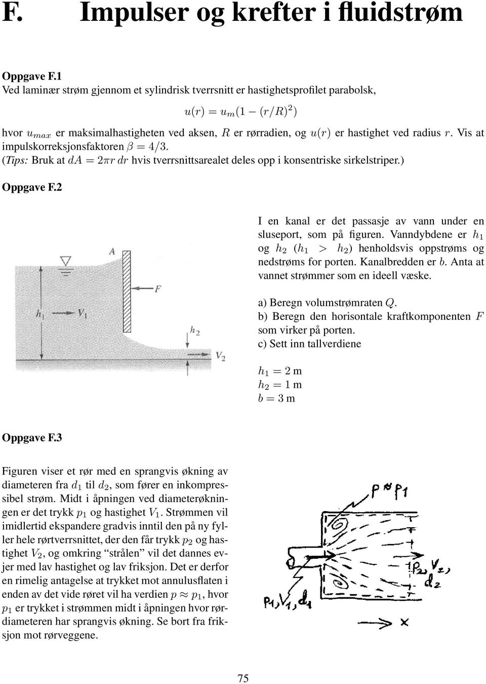 radius r. Vis at impulskorreksjonsfaktoren β = 4/3. (Tips: Bruk at da = 2πr dr hvis tverrsnittsarealet deles opp i konsentriske sirkelstriper.) Oppgave F.