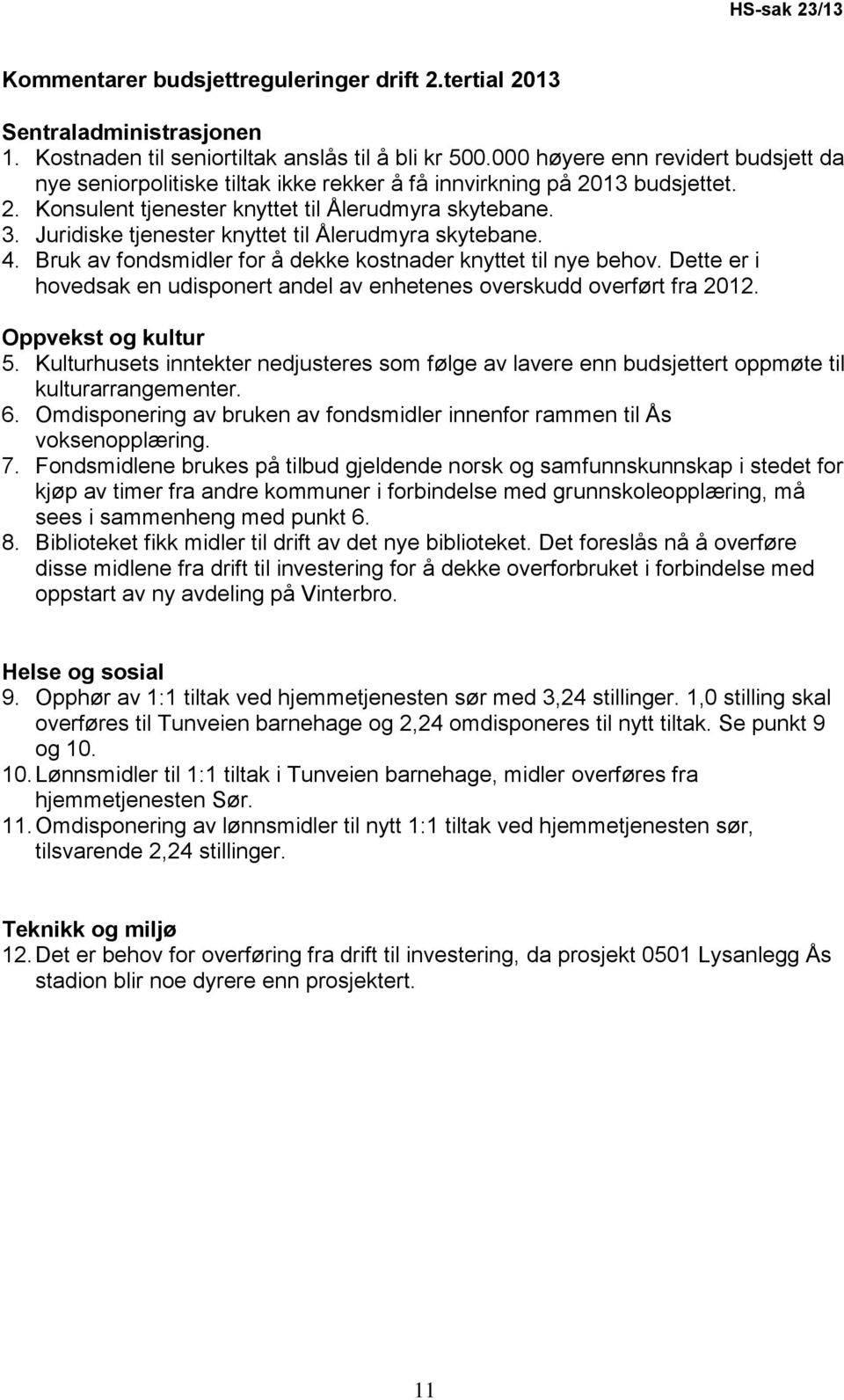 Juridiske tjenester knyttet til Ålerudmyra skytebane. 4. Bruk av fondsmidler for å dekke kostnader knyttet til nye behov.